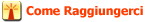 come raggiungerci